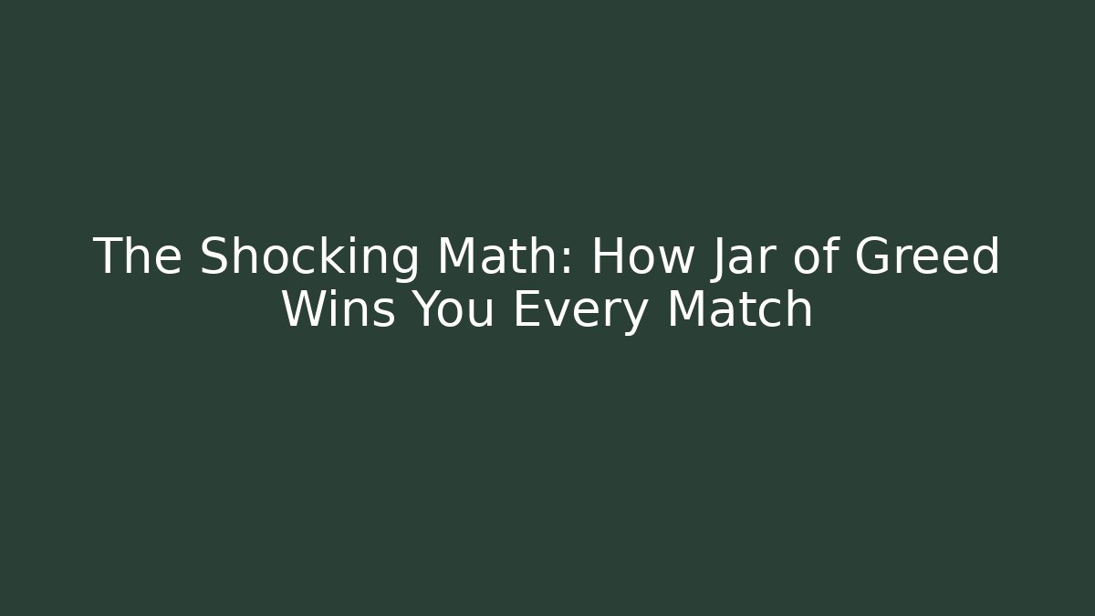 The Shocking Math: How Jar of Greed Wins You Every Match