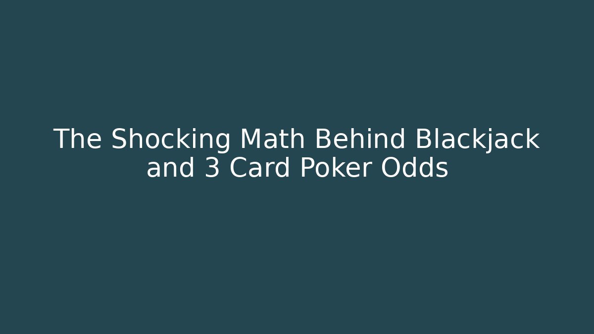 The Shocking Math Behind Blackjack and 3 Card Poker Odds - Critter Realm