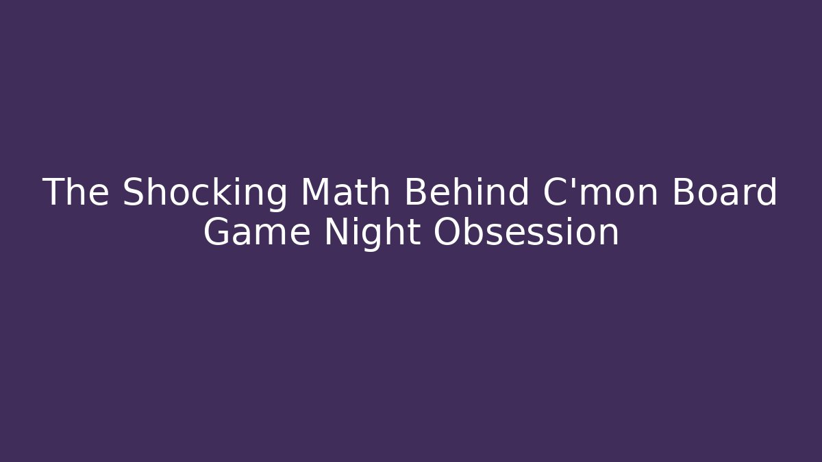 The Shocking Math Behind C'mon Board Game Night Obsession - Critter Realm