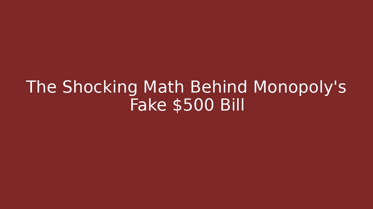 The Shocking Math Behind Monopoly's Fake $500 Bill