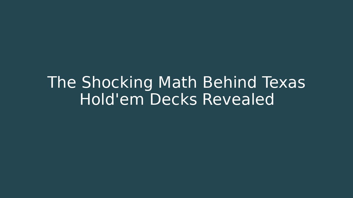 The Shocking Math Behind Texas Hold'em Decks Revealed