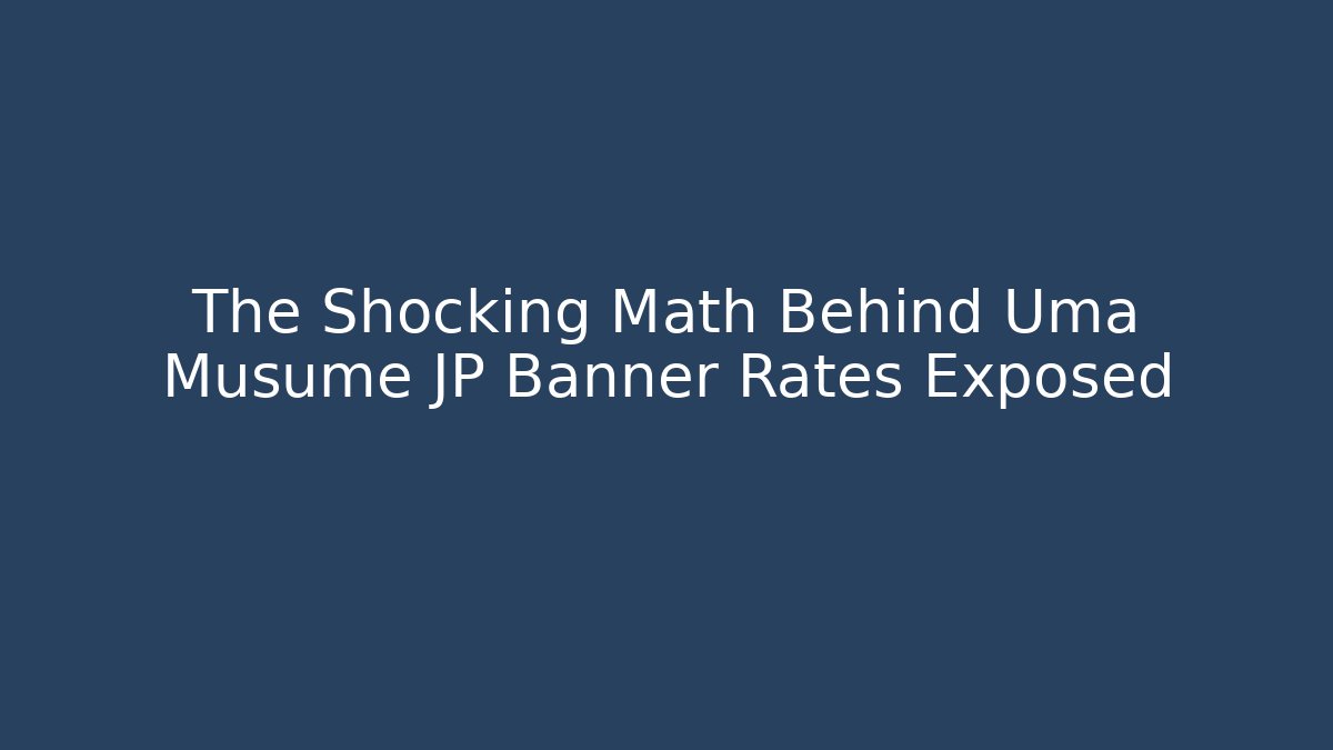 The Shocking Math Behind Uma Musume JP Banner Rates Exposed - Critter Realm