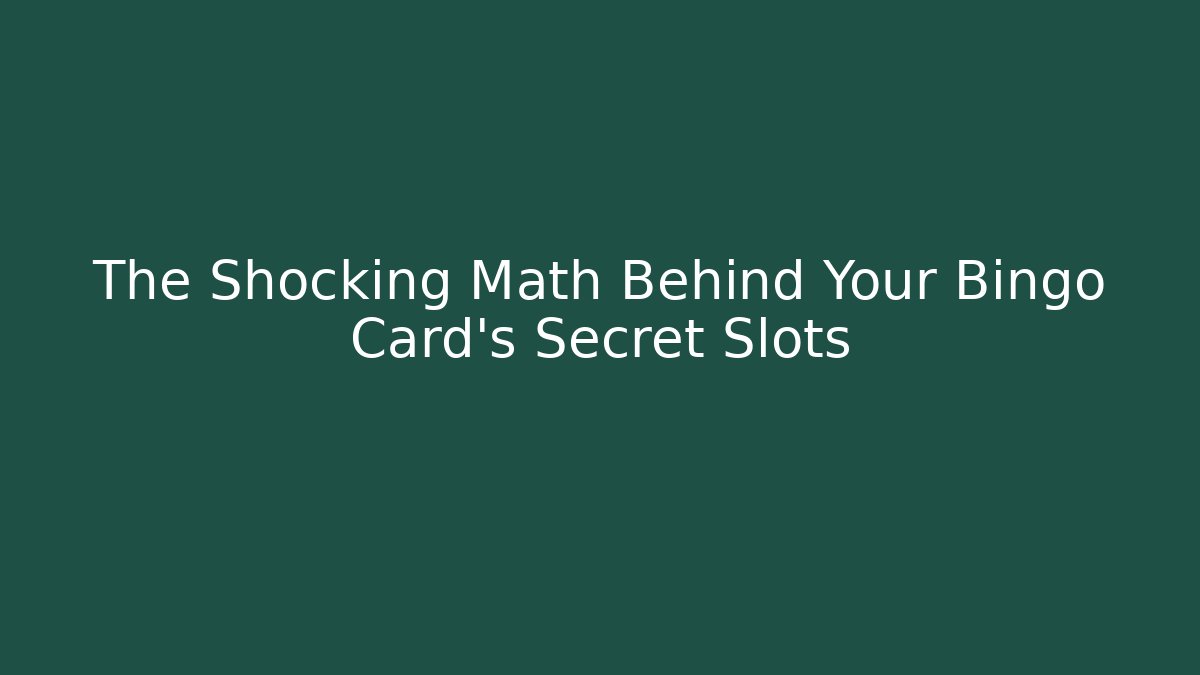 The Shocking Math Behind Your Bingo Card’s Secret Slots