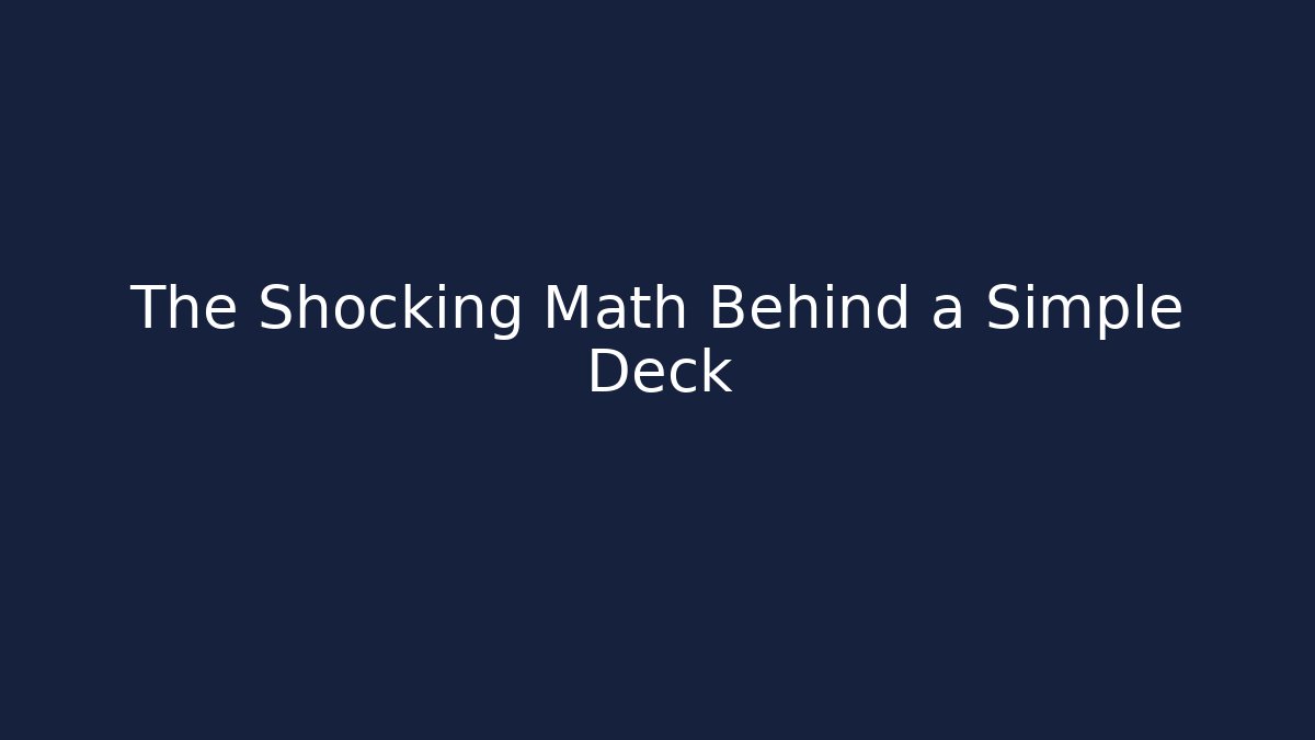 The Shocking Math Behind a Simple Deck