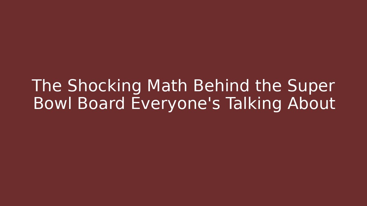 The Shocking Math Behind the Super Bowl Board Everyone’s Talking About - Critter Realm