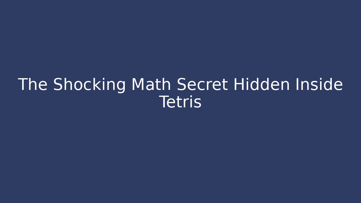 The Shocking Math Secret Hidden Inside Tetris