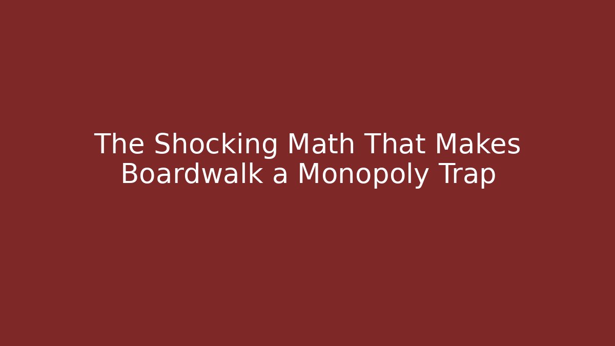 The Shocking Math That Makes Boardwalk a Monopoly Trap - Critter Realm