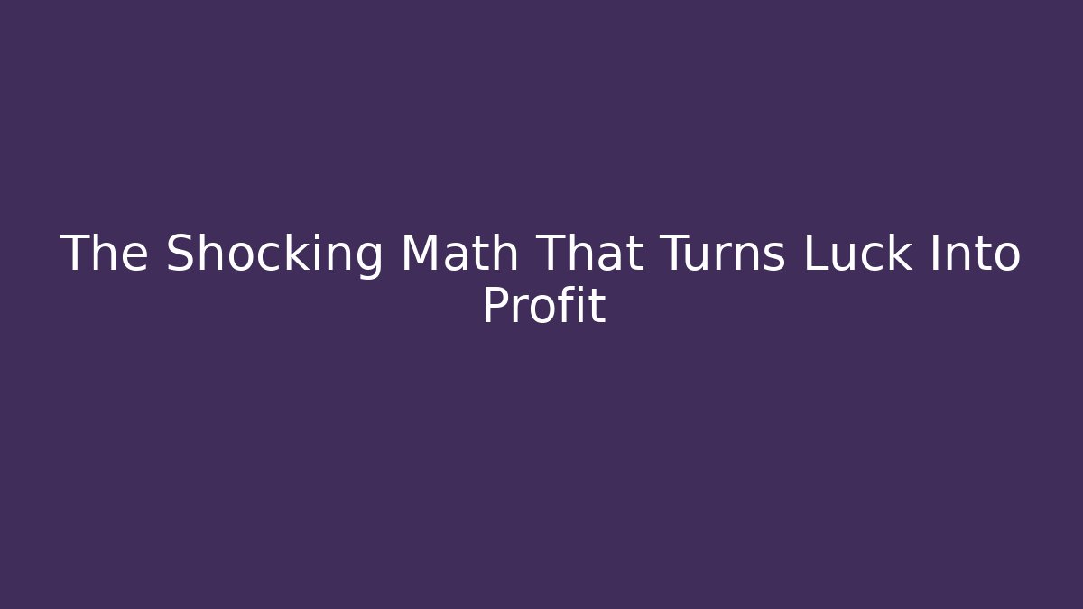 The Shocking Math That Turns Luck Into Profit