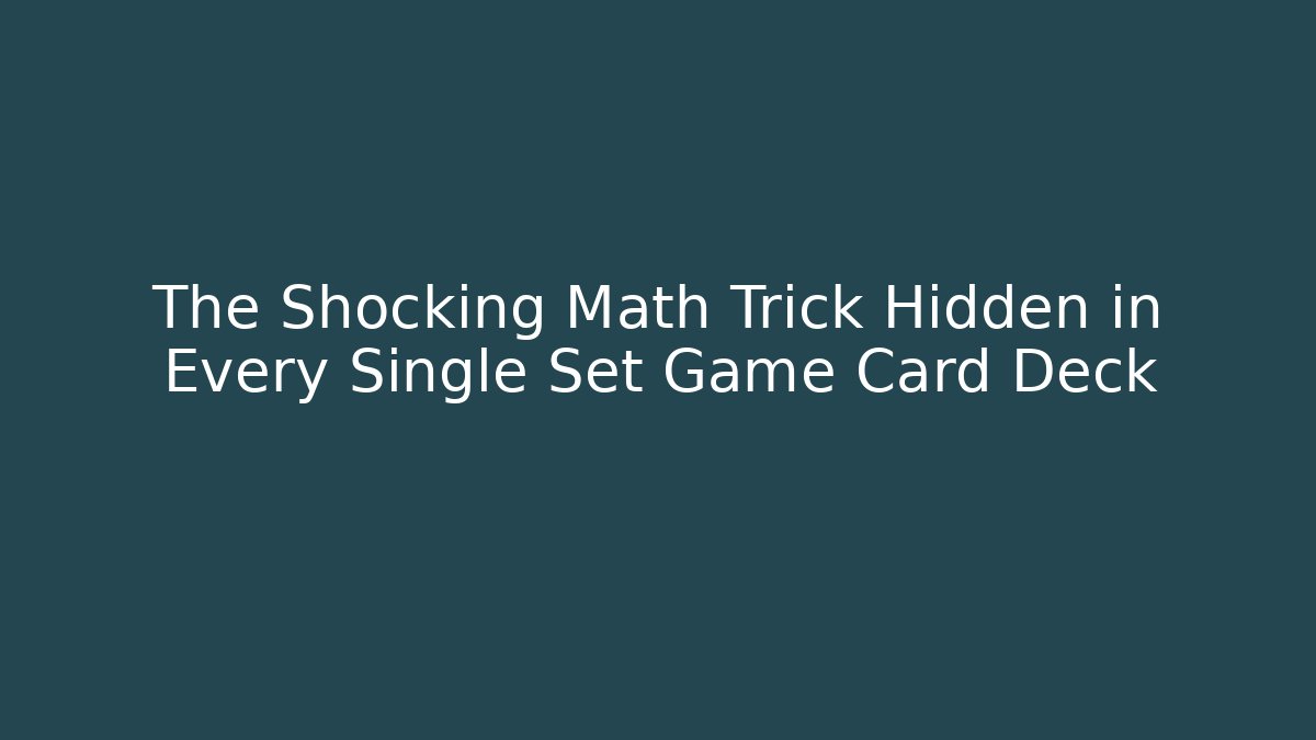 The Shocking Math Trick Hidden in Every Single Set Game Card Deck