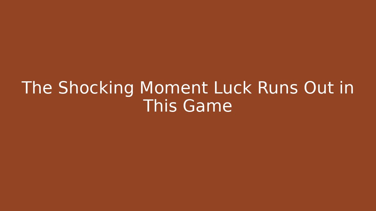 The Shocking Moment Luck Runs Out in This Game