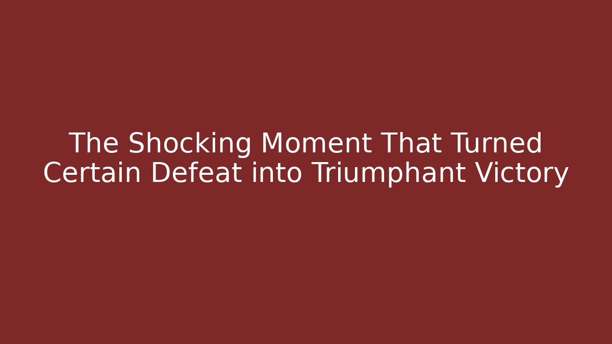 The Shocking Moment That Turned Certain Defeat into Triumphant Victory