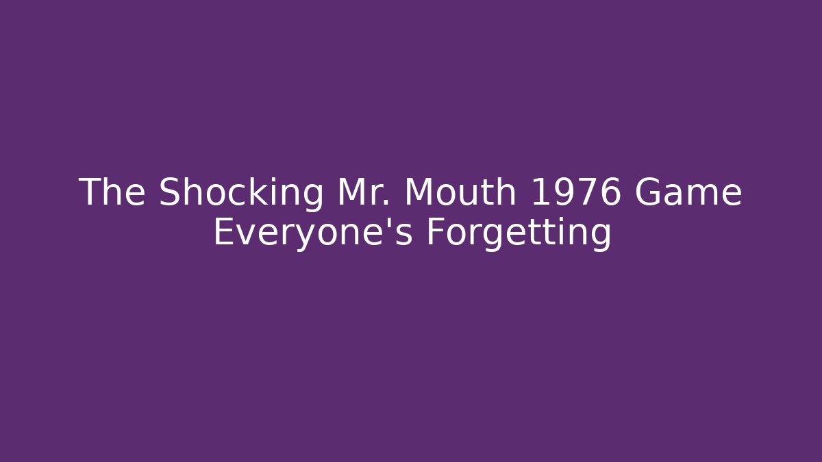 The Shocking Mr. Mouth 1976 Game Everyone's Forgetting