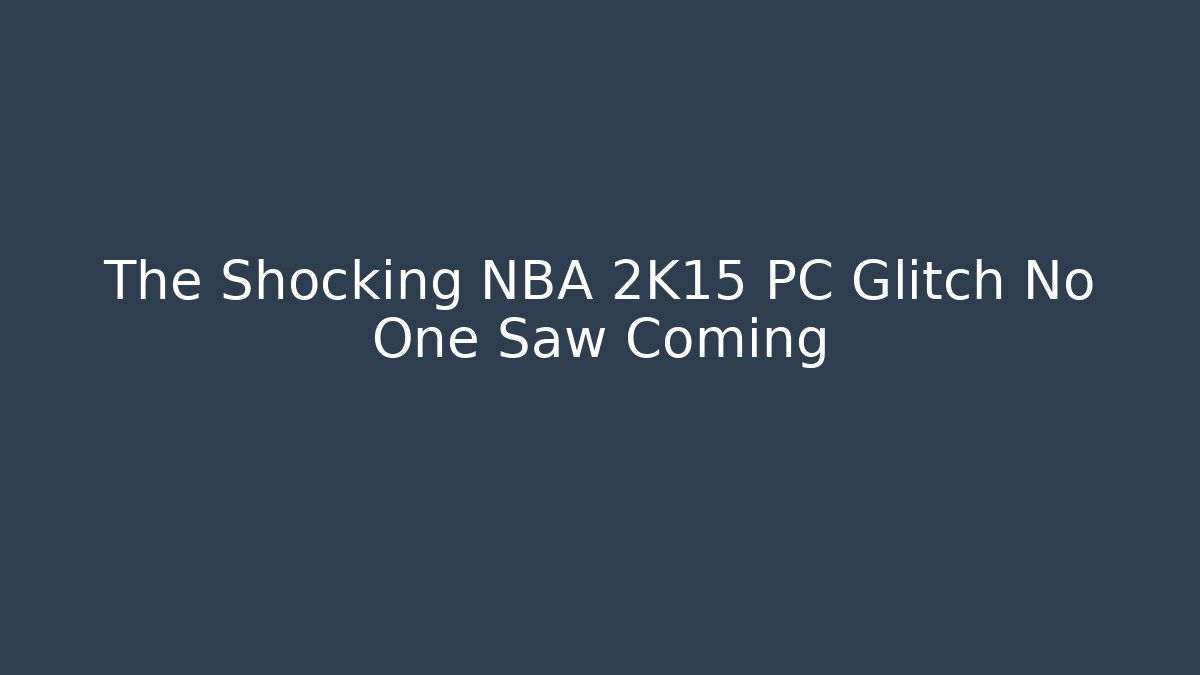 The Shocking NBA 2K15 PC Glitch No One Saw Coming - Critter Realm