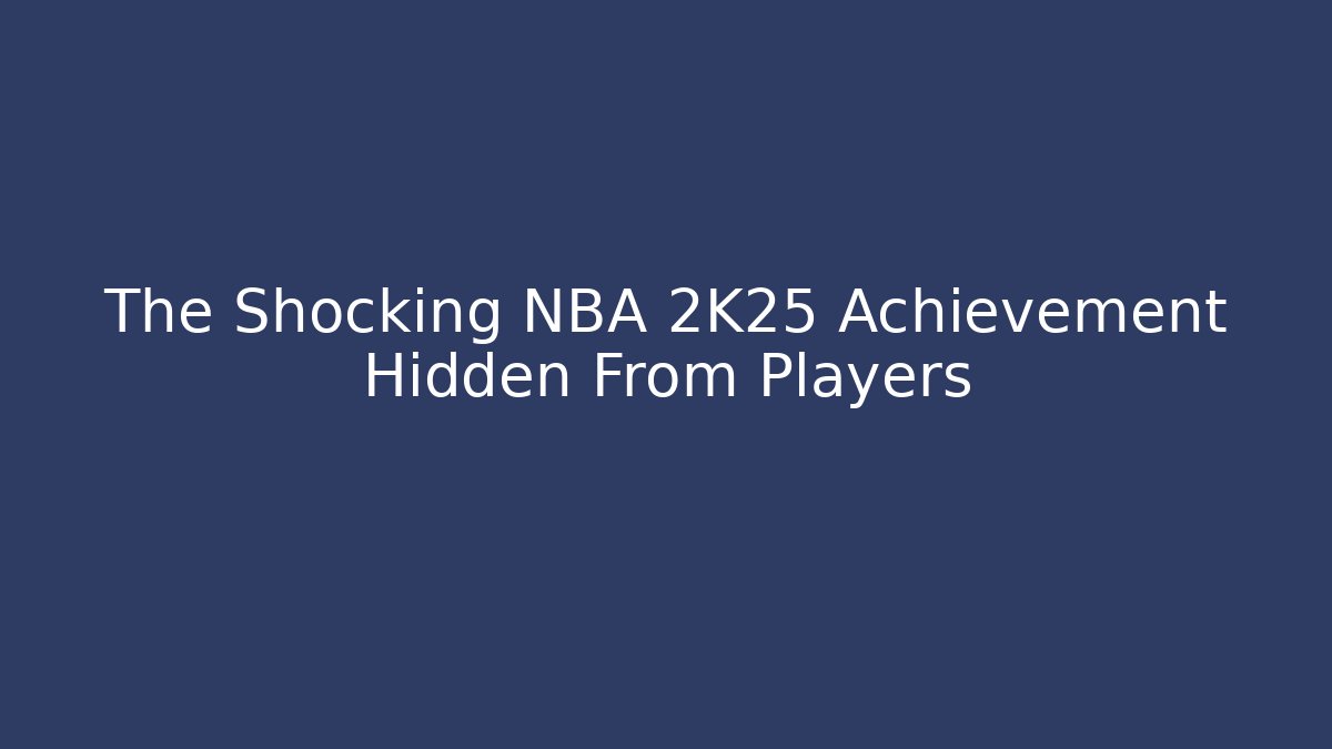 The Shocking NBA 2K25 Achievement Hidden From Players - Critter Realm