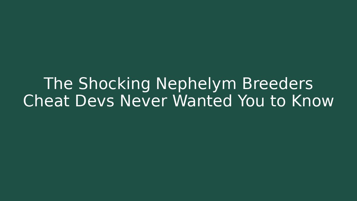 The Shocking Nephelym Breeders Cheat Devs Never Wanted You to Know