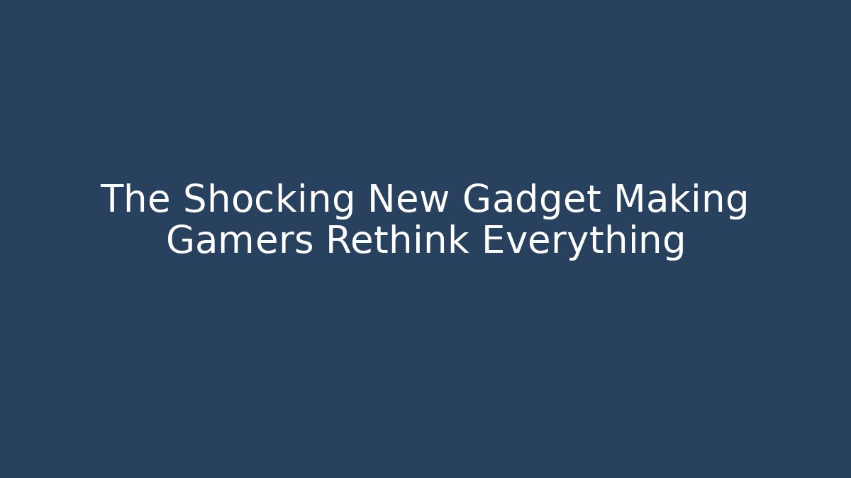 The Shocking New Gadget Making Gamers Rethink Everything