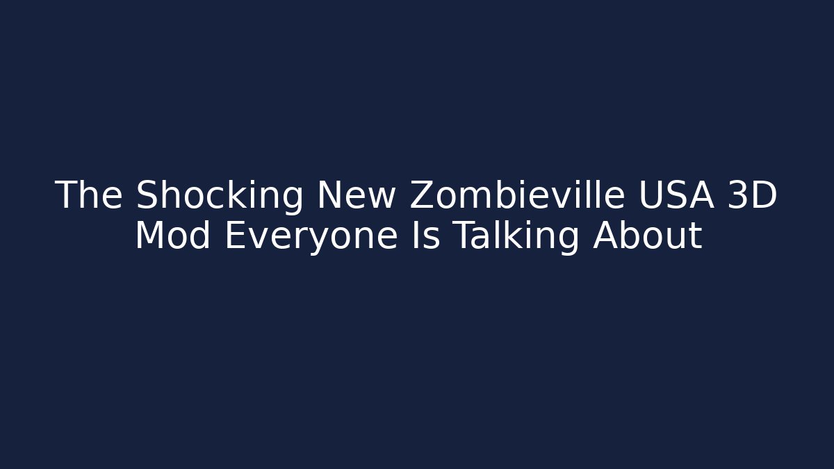 The Shocking New Zombieville USA 3D Mod Everyone Is Talking About - Critter Realm