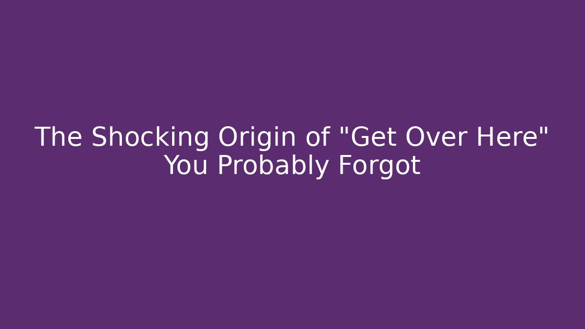 The Shocking Origin of "Get Over Here" You Probably Forgot