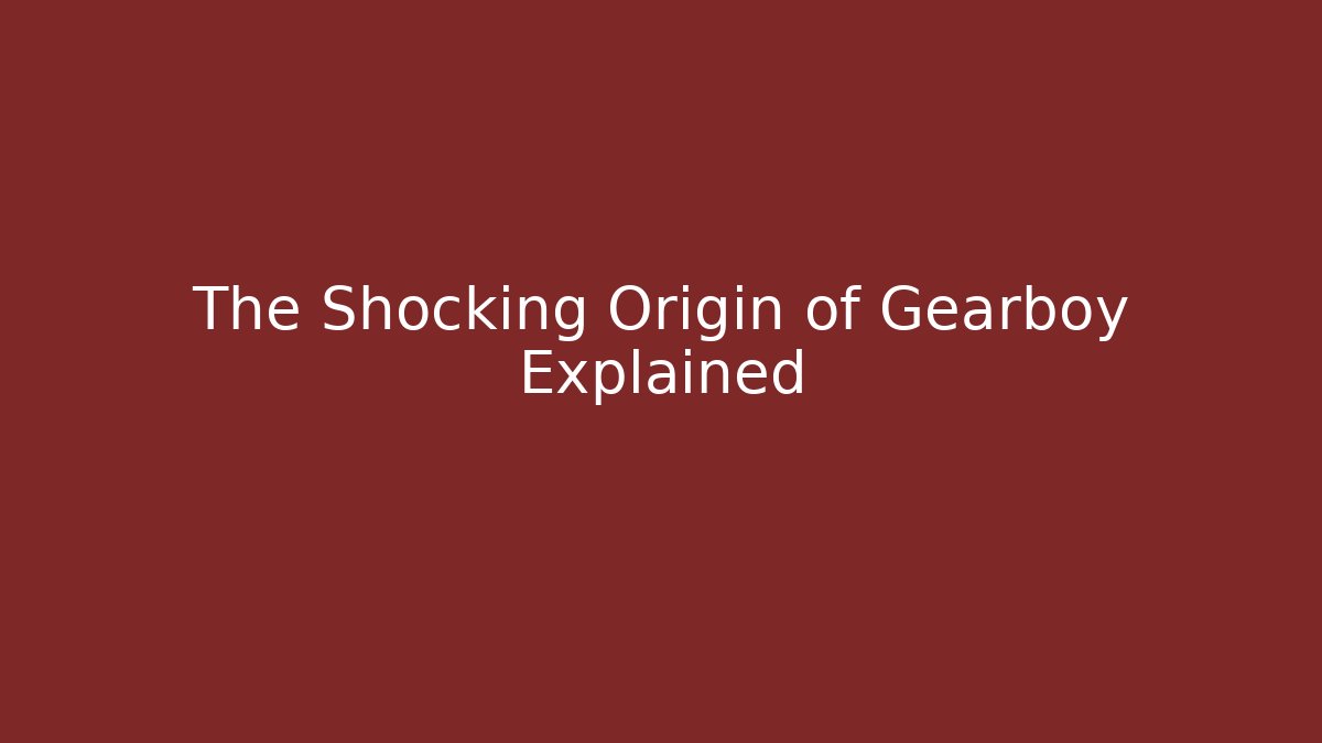 The Shocking Origin of Gearboy Explained