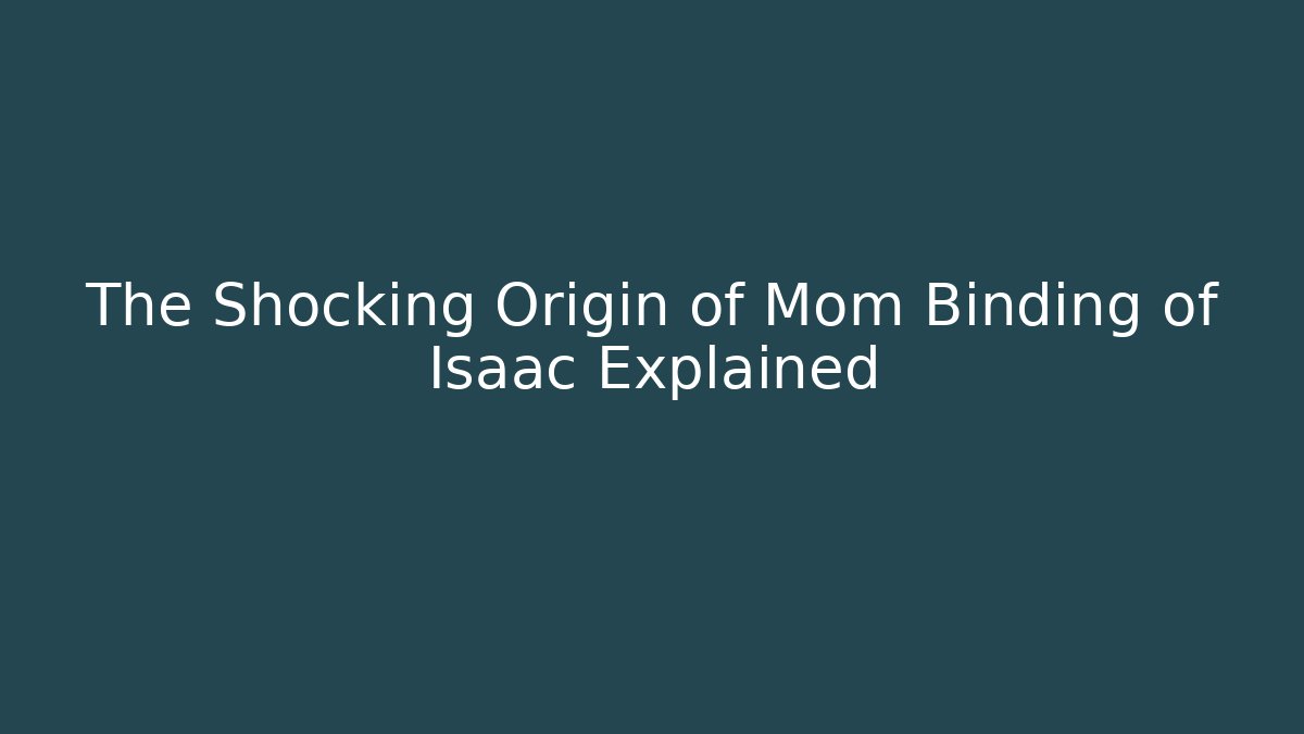 The Shocking Origin of Mom Binding of Isaac Explained