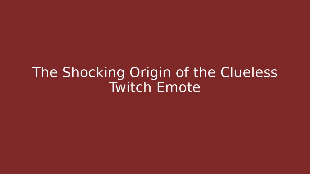 The Shocking Origin of the Clueless Twitch Emote
