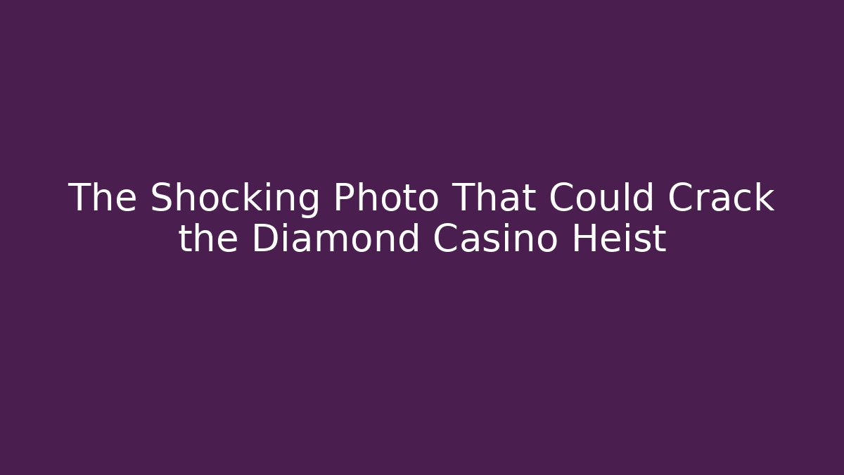 The Shocking Photo That Could Crack the Diamond Casino Heist