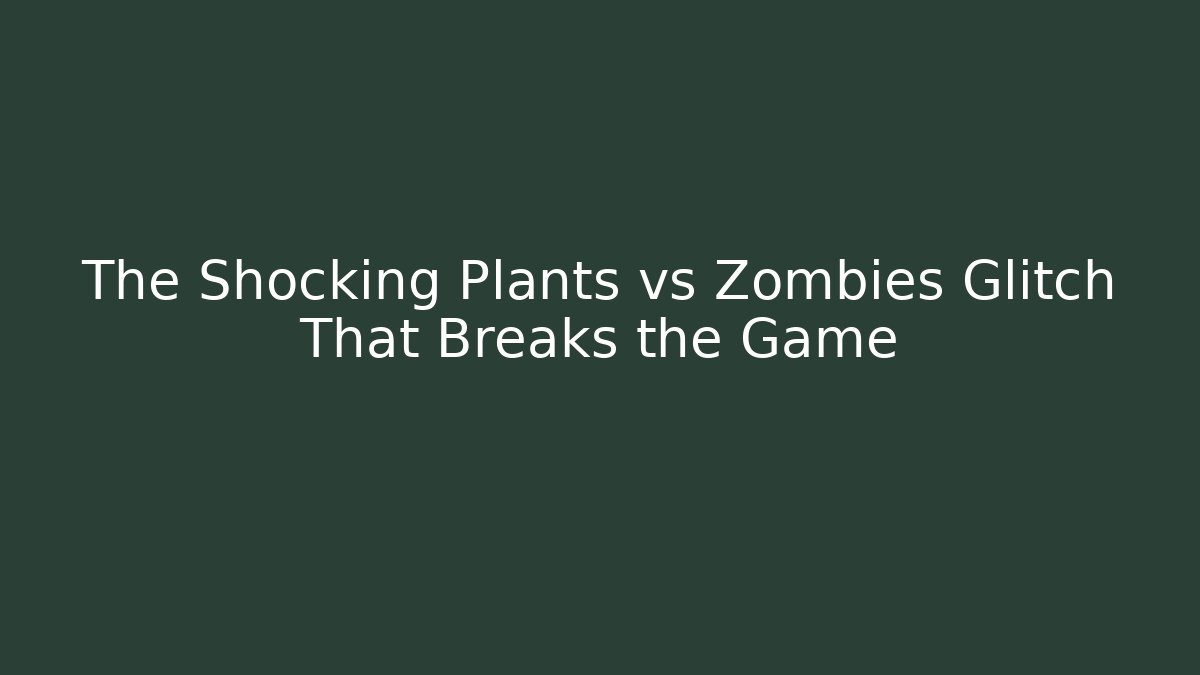 The Shocking Plants vs Zombies Glitch That Breaks the Game