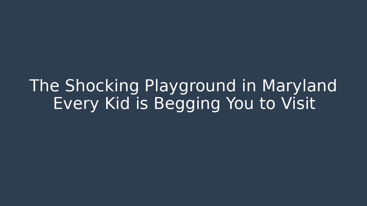 The Shocking Playground in Maryland Every Kid is Begging You to Visit