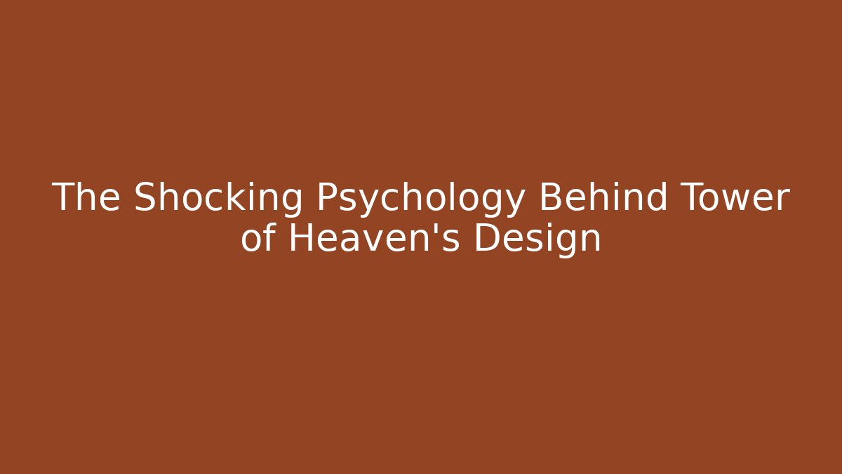 The Shocking Psychology Behind Tower of Heaven's Design