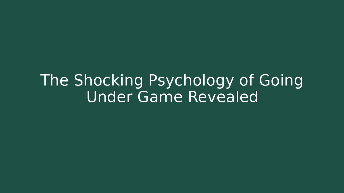 The Shocking Psychology of Going Under Game Revealed