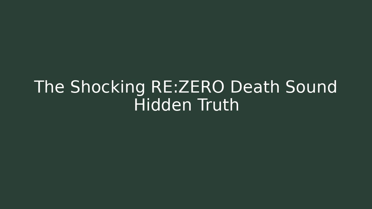 The Shocking RE:ZERO Death Sound Hidden Truth