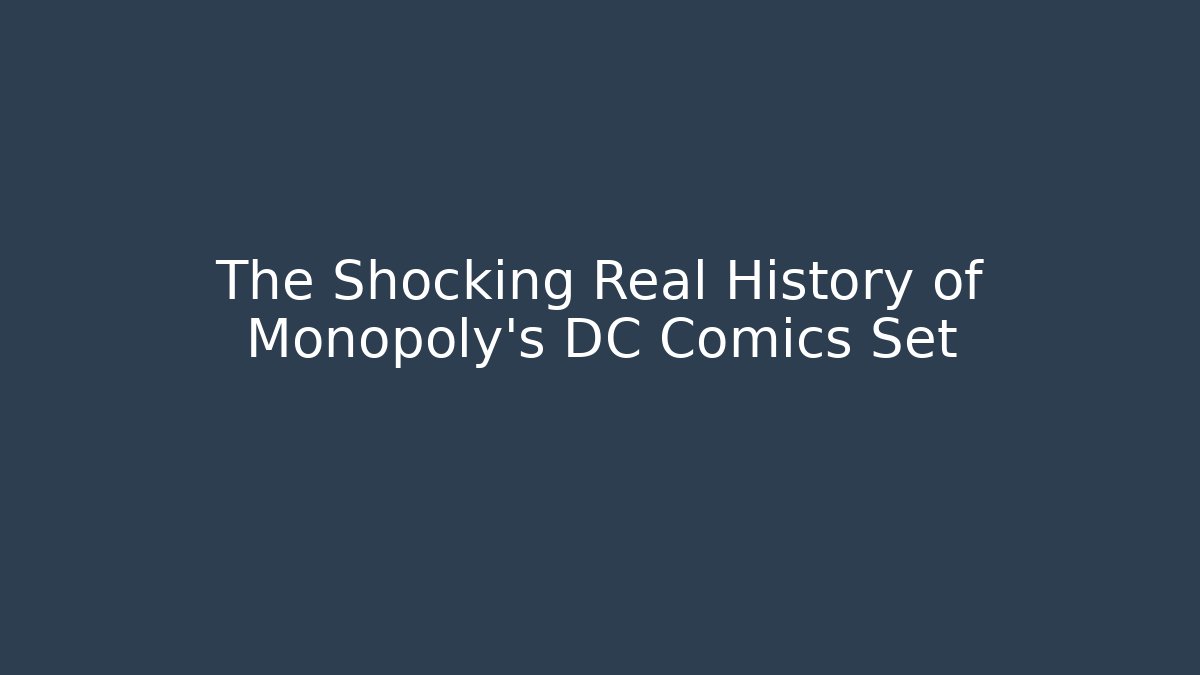 The Shocking Real History of Monopoly's DC Comics Set - Critter Realm