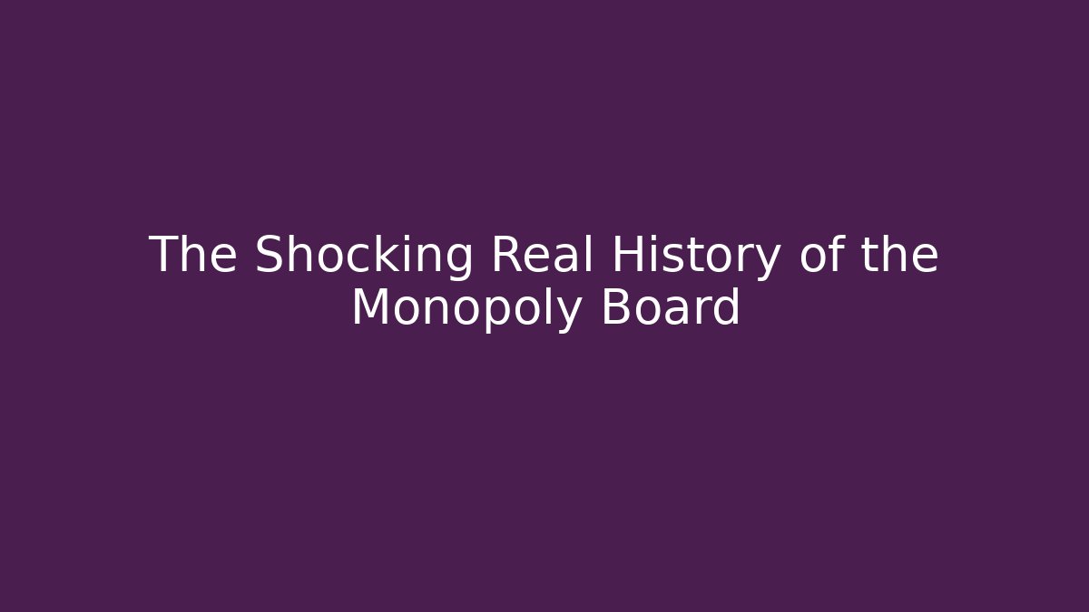 The Shocking Real History of the Monopoly Board