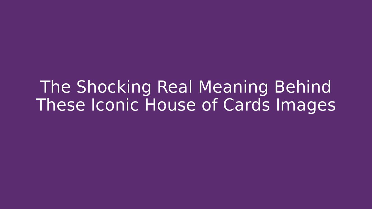 The Shocking Real Meaning Behind These Iconic House of Cards Images