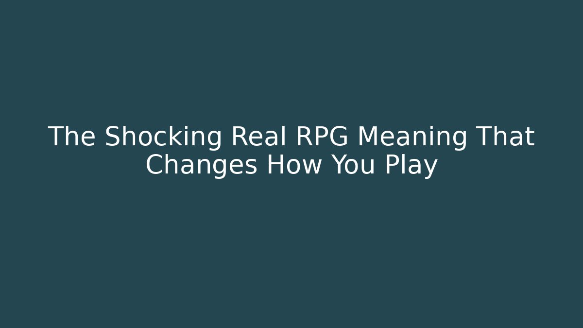 The Shocking Real RPG Meaning That Changes How You Play