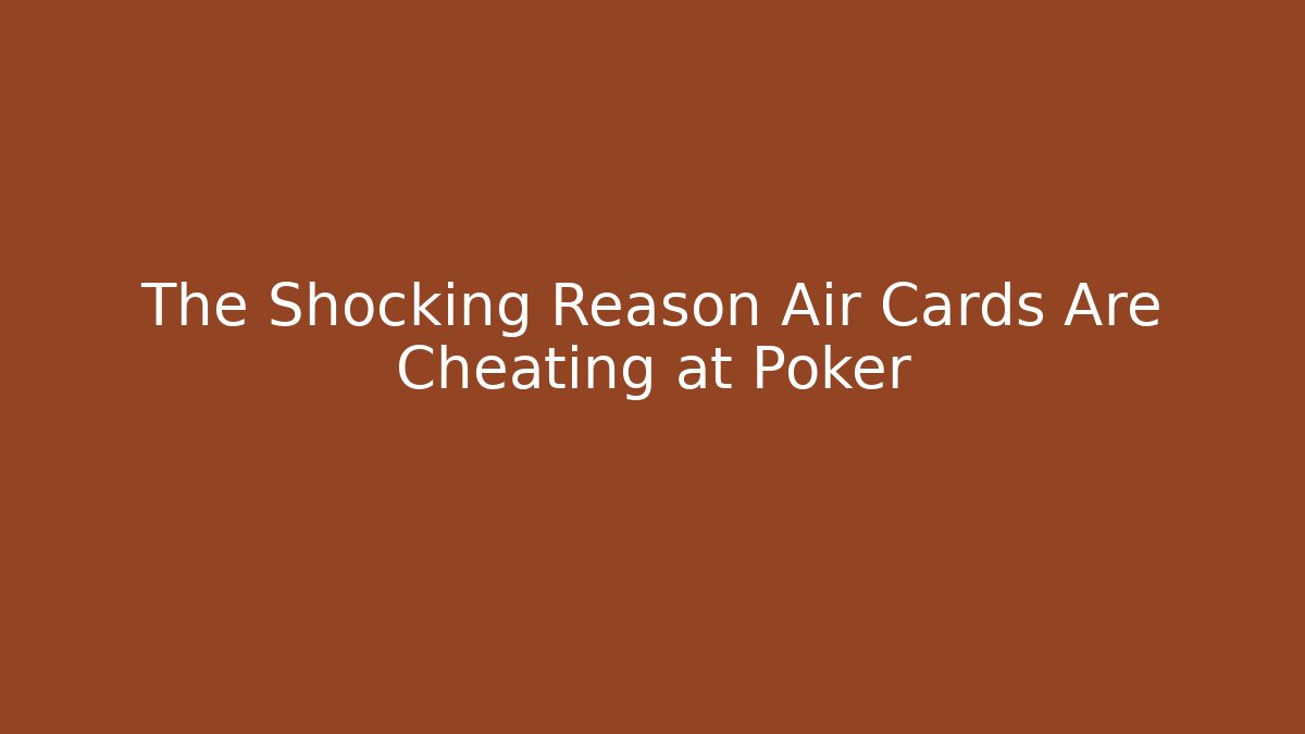 The Shocking Reason Air Cards Are Cheating at Poker