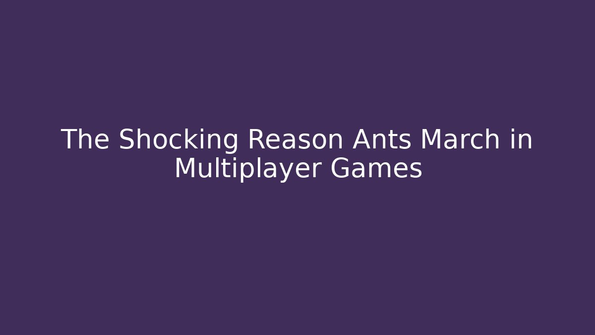 The Shocking Reason Ants March in Multiplayer Games