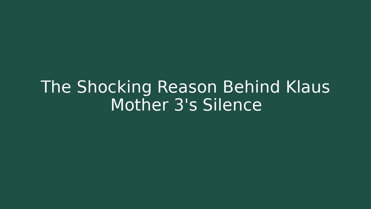 The Shocking Reason Behind Klaus Mother 3's Silence