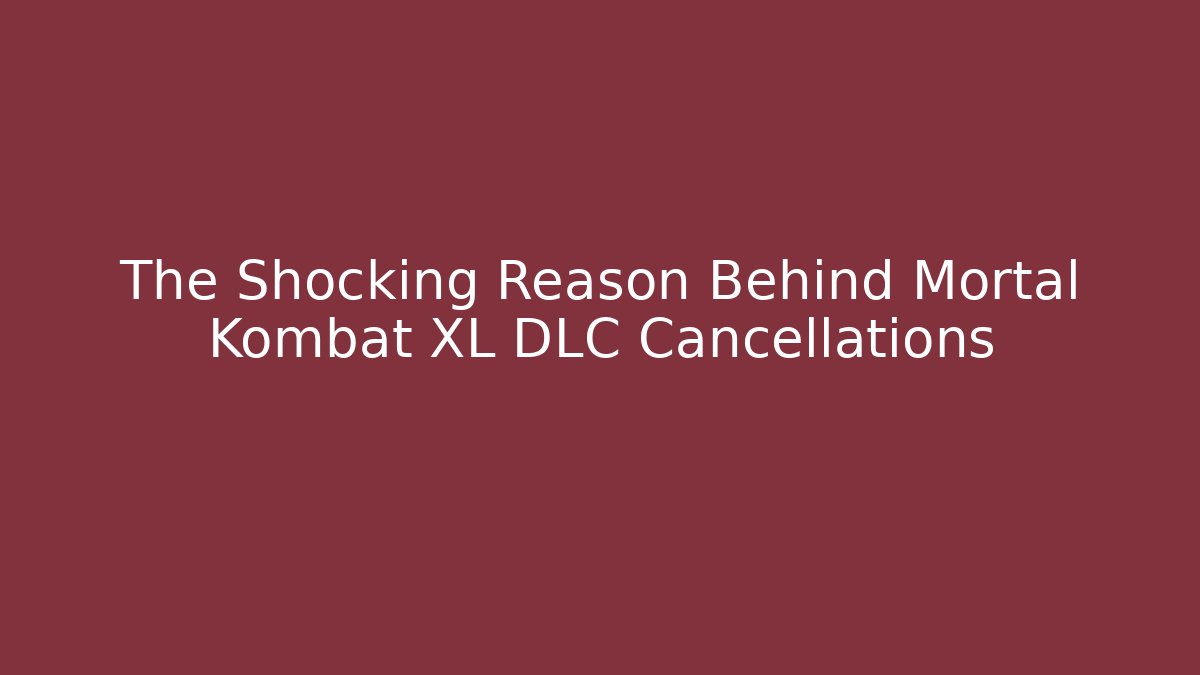 The Shocking Reason Behind Mortal Kombat XL DLC Cancellations
