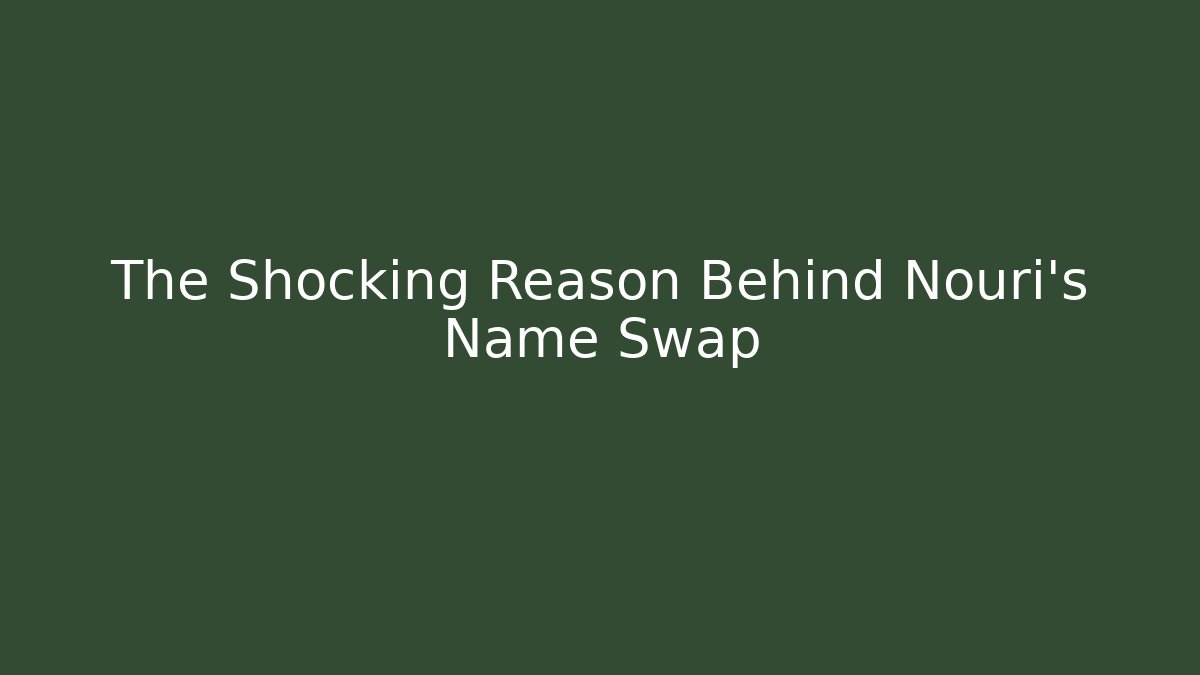 The Shocking Reason Behind Nouri's Name Swap