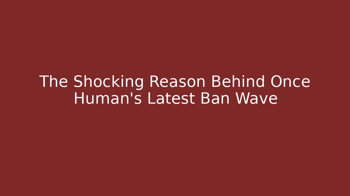 The Shocking Reason Behind Once Human's Latest Ban Wave
