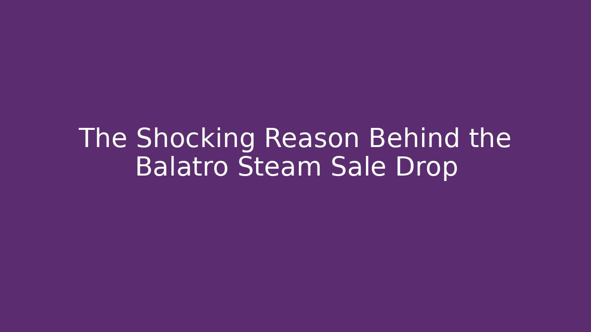 The Shocking Reason Behind the Balatro Steam Sale Drop