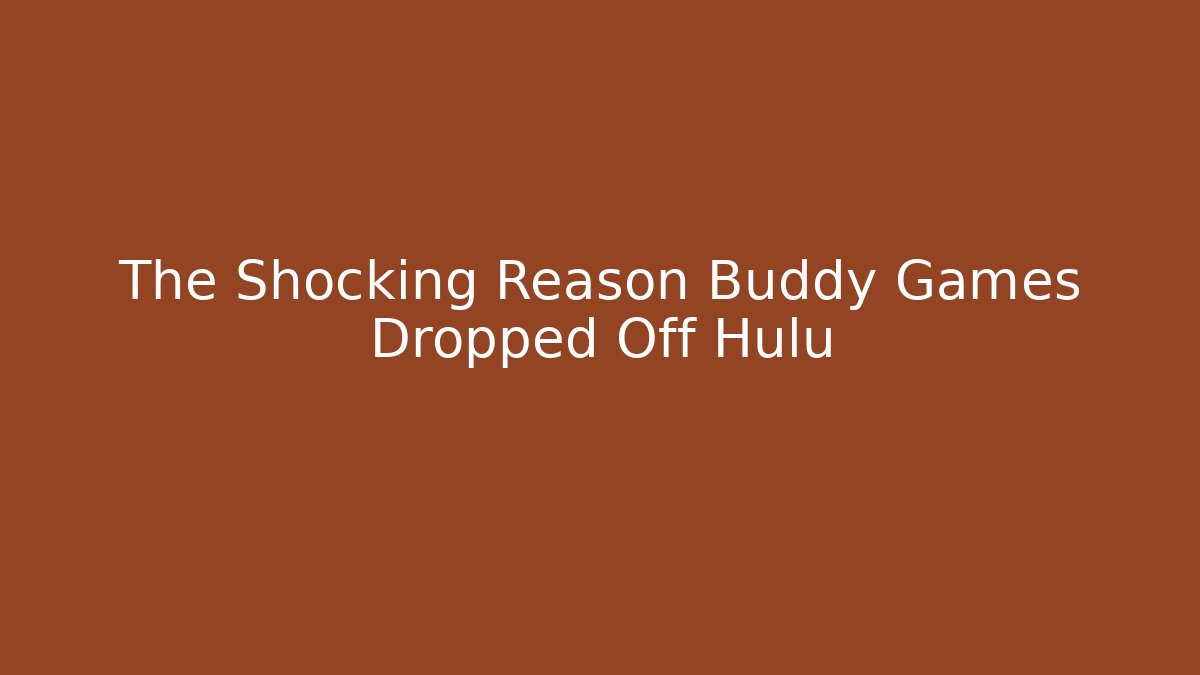 The Shocking Reason Buddy Games Dropped Off Hulu