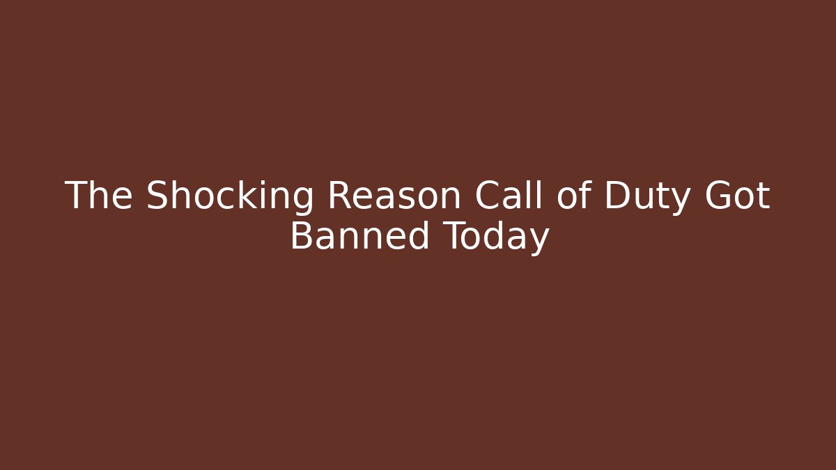 The Shocking Reason Call of Duty Got Banned Today - Critter Realm