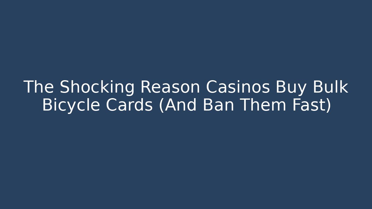 The Shocking Reason Casinos Buy Bulk Bicycle Cards (And Ban Them Fast)