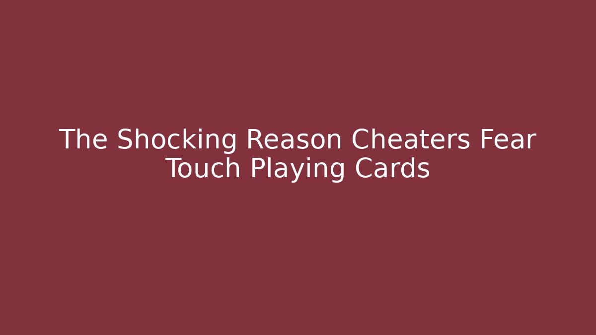 The Shocking Reason Cheaters Fear Touch Playing Cards - Critter Realm