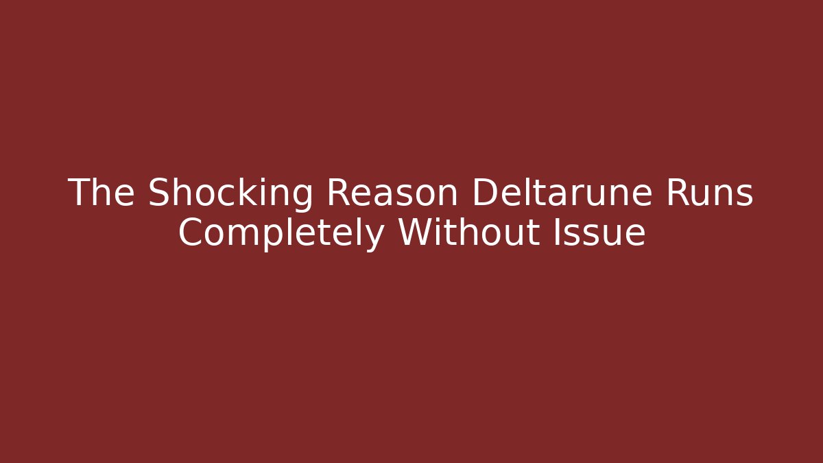 The Shocking Reason Deltarune Runs Completely Without Issue - Critter Realm