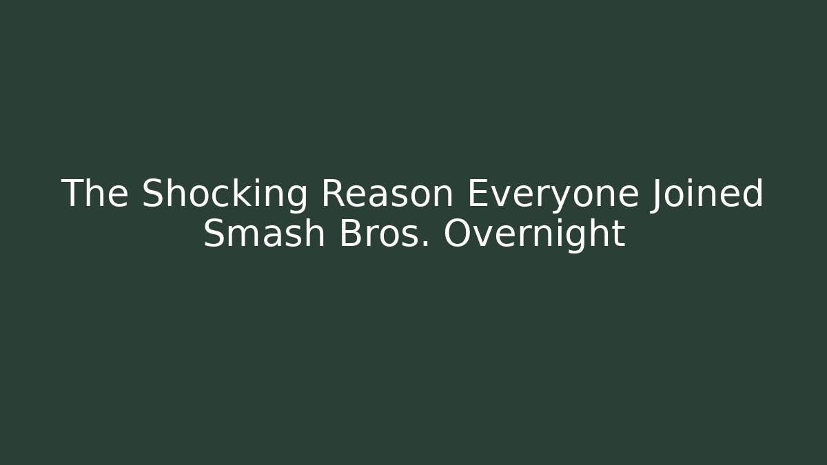 The Shocking Reason Everyone Joined Smash Bros. Overnight