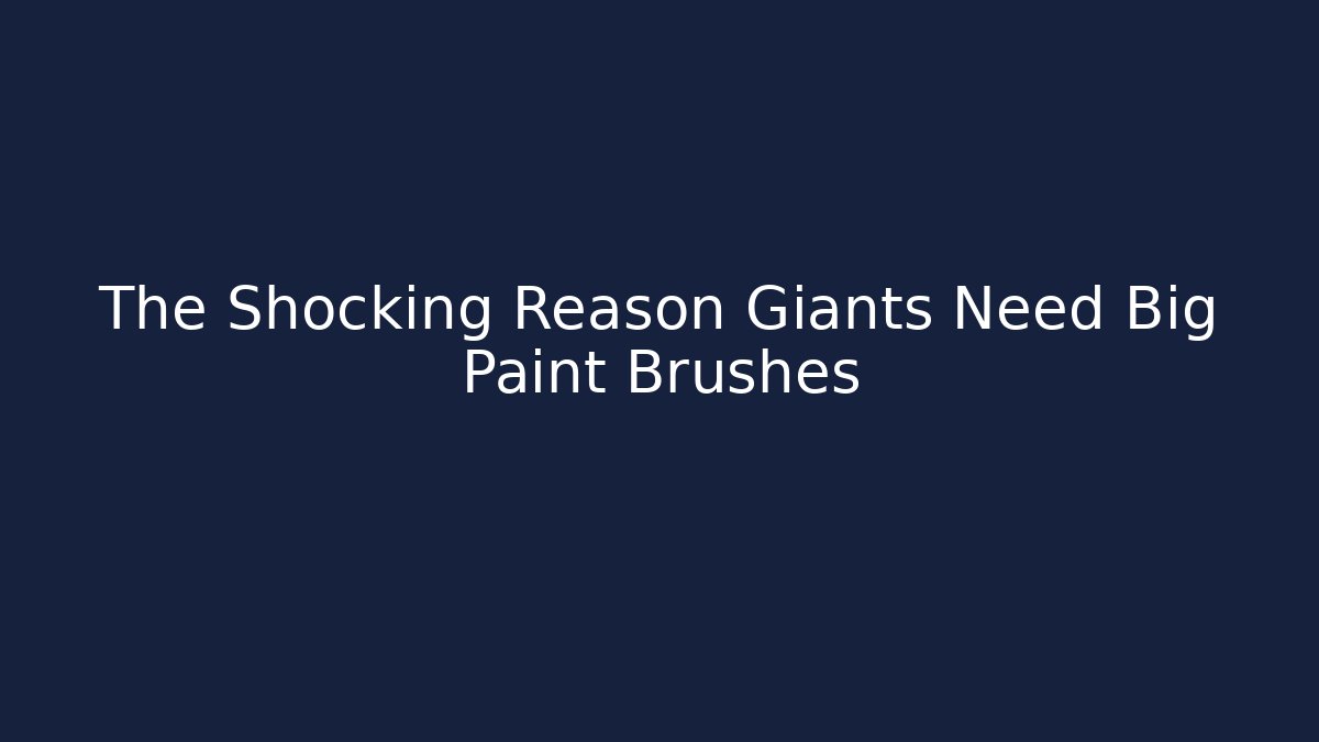 The Shocking Reason Giants Need Big Paint Brushes - Critter Realm