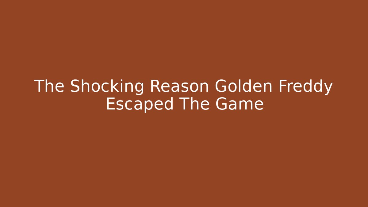 The Shocking Reason Golden Freddy Escaped The Game - Critter Realm